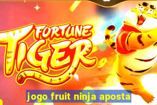 jogo fruit ninja aposta